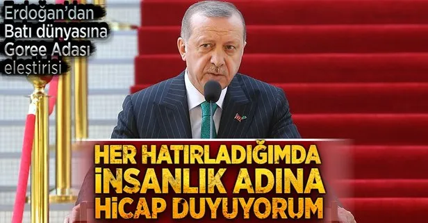 Erdoğan’dan Batı dünyasına Goree Adası eleştirisi