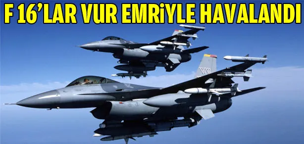 Savaş uçakları vur emriyle havalandı