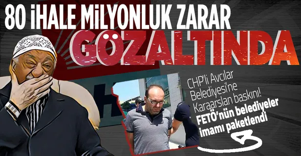 CHP'li Avcılar Belediyesi’ne Erkan Karaarslan operasyonu: FETÖ’nün belediyeler imamı yeniden gözaltında
