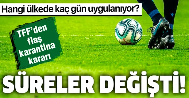 SON DAKİKA: TFF duyurdu: Kovid-19 karantina süreleri değişti