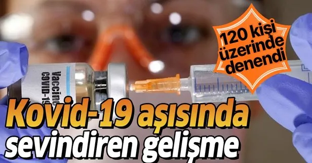 Kovid-19 aşısında sevindiren gelişme! 120 kişide denendi