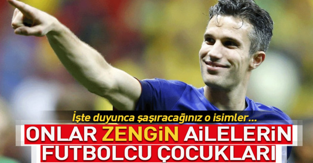 Zengin ailelerin futbolcu çocukları