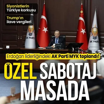 Başkan Erdoğan AK Parti MYK’yı topladı