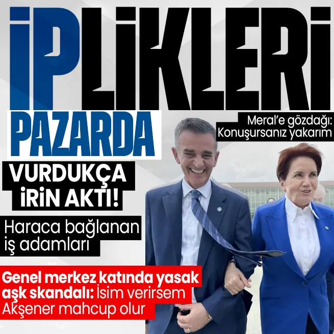 İYİ Partide pislikler ayyuka çıktı! Ümit Dikbayırdan haraca bağlanan iş adamları itirafı | Genel başkanlık katında yasak aşk skandalı