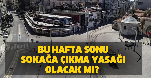 30-31 Mayıs bu hafta sonu sokağa çıkma yasağı olacak mı? Sokağa çıkma yasağı hangi illerde var?