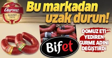 Gurme Gıda'nın domuz eti skandalı sonrası Bifet adını aldığı ortaya çıktı!