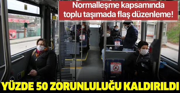 Son dakika: Toplu taşımada yüzde 50 zorunluluğu kaldırıldı