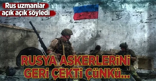 Rus uzmanlar: Rusya askerlerini çekti çünkü...