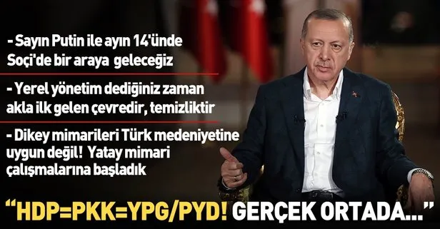 Başkan Erdoğan: HDP eşittir PKK, eşittir YPG/PYD. Hiç sağa sola bunu saptırmanın anlamı yok