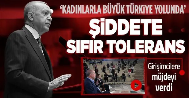 Başkan Erdoğan’dan ’’Kadınlarla Büyük Türkiye Yolunda’’ buluşmasında konuştu: Şiddete sıfır tolerans