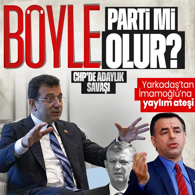 CHPde adaylık kavgası kızıştı! Barış Yarkadaştan İmamoğluna bombardıman: Böyle parti olur mu?