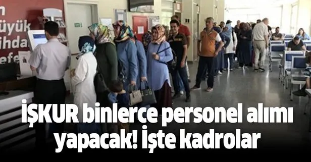 İŞKUR binlerce personel alımı yapacak! İşte kadrolar