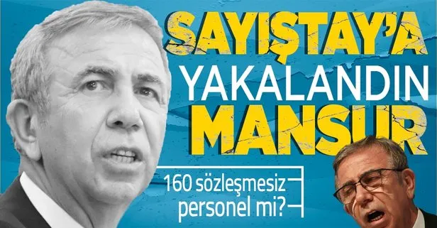 Sayıştay CHP’li Ankara Büyükşehir Belediye Başkanı Mansur Yavaş’ın usulsüz işlemlerini tespit etti! Sözleşmesiz 160 personel!