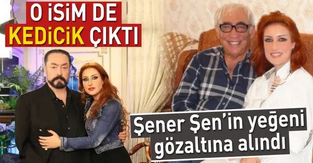 Şener Şen’in yeğeni, Adnan Oktar davası operasyonunda gözaltına alındı