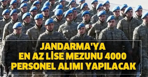 Jandarma'ya en az lise mezunu 4000 personel alımı yapılacak