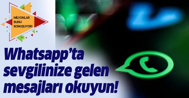 WhatsApp'ın gizli tehlikesi! Sevgilinize gelen mesajları...