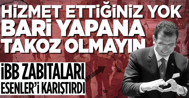 CHP'li İBB'ye bağlı zabıta ekipleri Esenler Belediyesinin stantlarını kaldırmak isteyince tartışma çıktı!