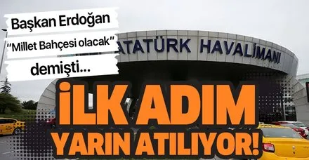 Atatürk Havalimanı'na yapılacak Milllet Bahçesi'nin ilk adımları yarın atılıyor!