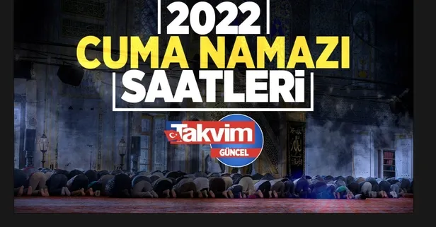 🕜2022 CUMA NAMAZI SAATLERİ GÜNCEL | Diyanet il il namaz vakitleri - Cuma namazı saat kaçta kılınacak?