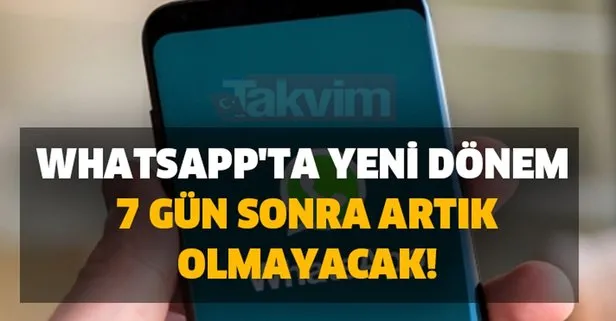 WhatsApp'ta yeni dönem başlıyor! 7 gün sonra artık olmayacak
