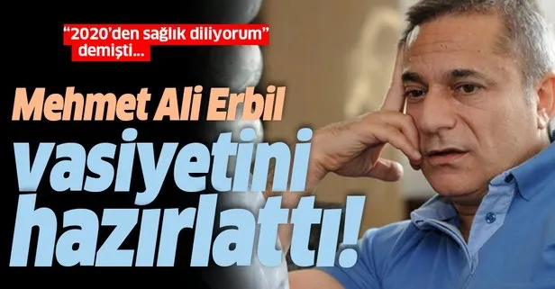 Son dakika haberleri: Mehmet Ali Erbil vasiyetini hazırlattı!