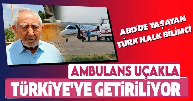 ABD’de yaşayan Türk halk bilimci İlhan Başgöz, gönderilen ambulans uçakla Türkiye’ye getiriliyor