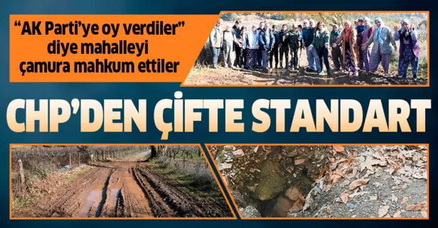 CHP'den çifte standart! "AK Parti’ye oy verdiler" diye mahalleyi çamura mahkum ettiler