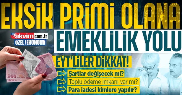 Eksik primi olana emeklilik yolu! Şartlar değişecek mi? Toplu ödeme imkanı var mı? Para iadesi kimlere yapılır?