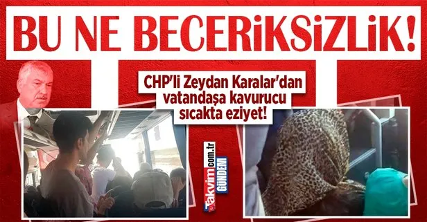 Adana’da CHP’li Zeydan Karalar’dan vatandaşa eziyet | Yolcular isyan etti! Kavurucu sıcakta üst üste yolculuk
