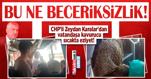 Adana'da CHP'li Zeydan Karalar'dan vatandaşa eziyet | Yolcular isyan etti! Kavurucu sıcakta üst üste yolculuk