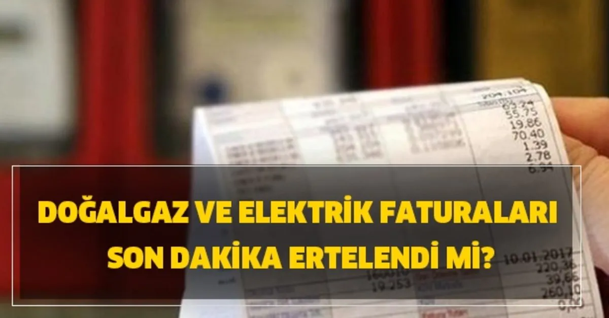 Dogalgaz Elektrik Faturalari Ertelendi Mi Sayac Okunmadan Gelecek Nasil Gelecek Takvim
