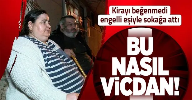 Kira zammını beğenmedi engelli eşiyle sokağa attı
