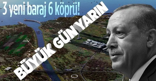 Asrın projesi Kanal İstanbul’da ilk temel Başkan Erdoğan’ın katılacağı törenle yarın atılacak