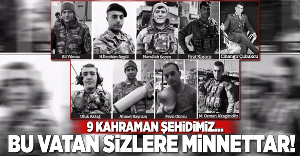 9 kahraman şehidimiz... Bu vatan sizlere minnettar!