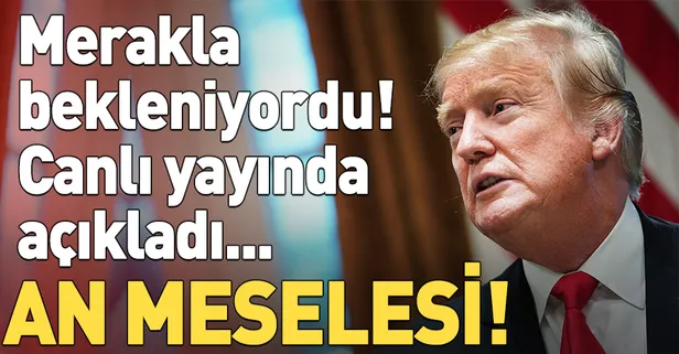 Son dakika: Trump canlı yayında açıkladı: "Suriye'den çekilmemiz an meselesi"