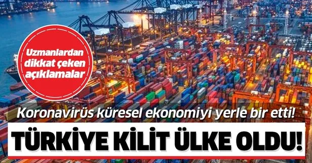 Koronavirüs küresel ekonomiyi yerle bir ederken Türkiye kilit ülke haline geldi!