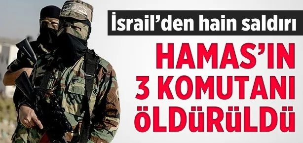 Hamas’ın 3 lideri öldürüldü