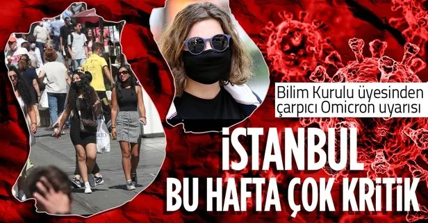Bilim Kurulu Üyesinden çarpıcı Omicron varyantı açıklaması: İstanbullular için bu hafta çok önemli