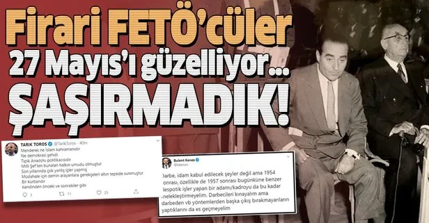 Son dakika: Firari FETÖ’cü Tarık Toros ve Bülent Keneş’ten skandal 27 Mayıs paylaşımı