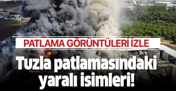 Tuzla patlamasındaki yaralı isimleri! İşte yangın görüntüleri