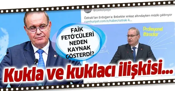CHP Sözcüsü Faik Öztrak, Başkan Erdoğan’a iftira atarken neden FETÖ’cüleri kaynak gösterdi?