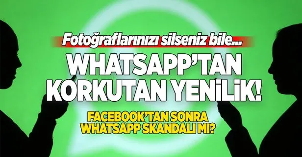 WhatsApp, silinen görselleri aylarca muhafaza ediyor