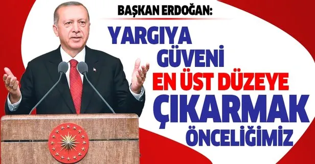 Cumhurbaşkanı Erdoğan: Yargıya ve kararlarına güveni en üst düzeye çıkarmak önceliğimiz