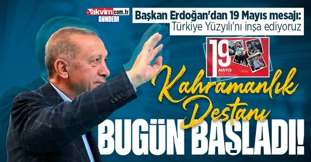 Başkan Erdoğan’dan 19 Mayıs mesajı: Ülkemizin geleceğinin sembolü Türkiye Yüzyılı’nı inşa ediyoruz