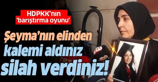 HDPKK'nın barıştırma oyunu! Şeyma'nın elinden kalemi aldınız, silah verdiniz!