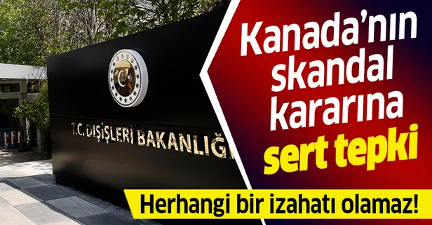 Son dakika: Türkiye'den Kanada'nın skandal kararına sert tepki: Çifte standartlı yaklaşımının göstergesidir