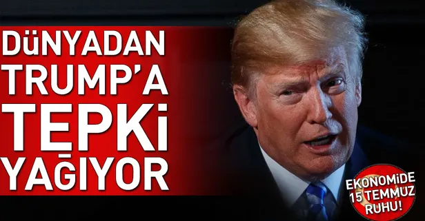 Dünyadan Trump'a tepki yağıyor!