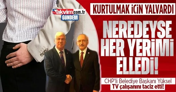 CHP’li Ergene Belediye Başkanı Rasim Yüksel TV çalışanı kadını taciz etti! 10 yıla kadar hapsi isteniyor: Neredeyse her yerimi elledi