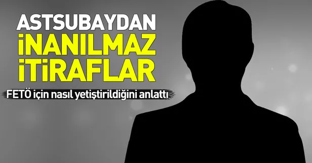 Eski astsubaydan inanılmaz FETÖ itirafları