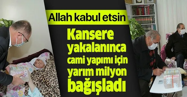 Gülbeyaz Topgül isimli vatandaş, kansere yakalanınca cami yapımı için 500 bin lira nakit olarak bağışladı